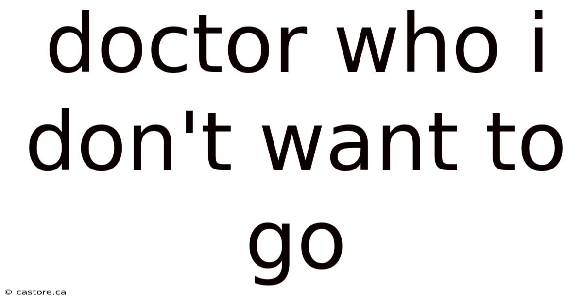 Doctor Who I Don't Want To Go