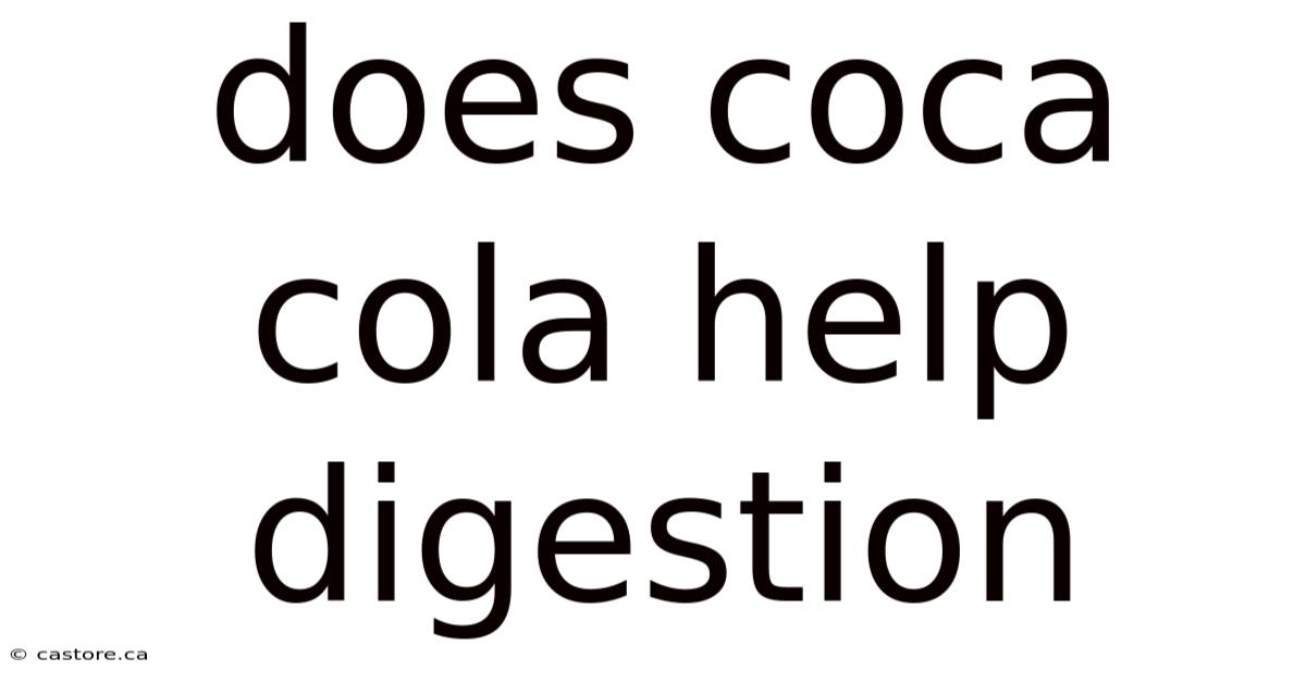 Does Coca Cola Help Digestion