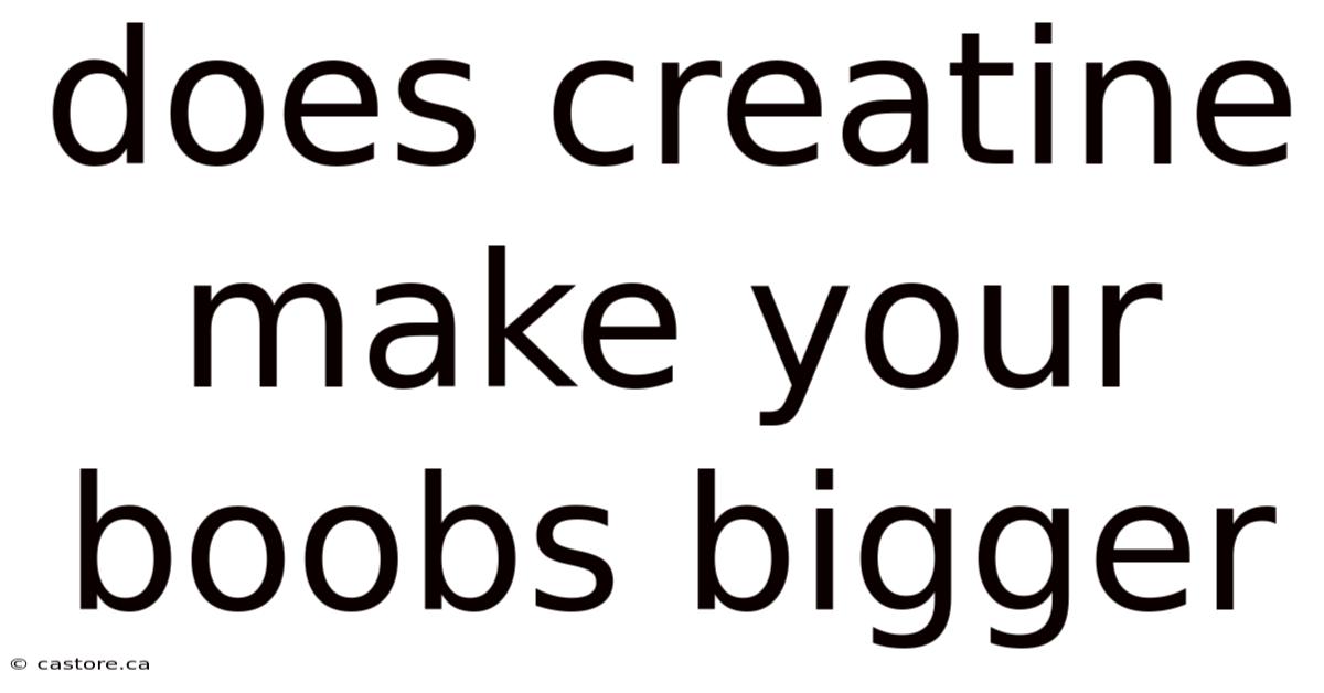 Does Creatine Make Your Boobs Bigger