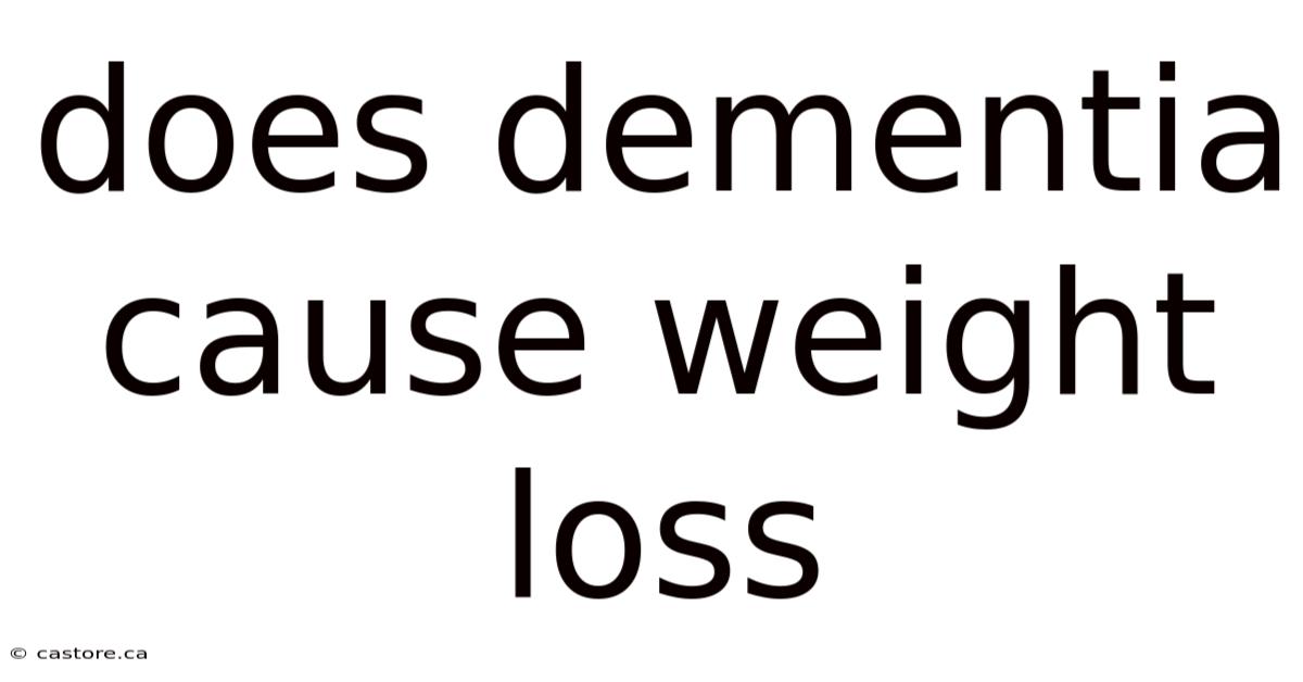 Does Dementia Cause Weight Loss