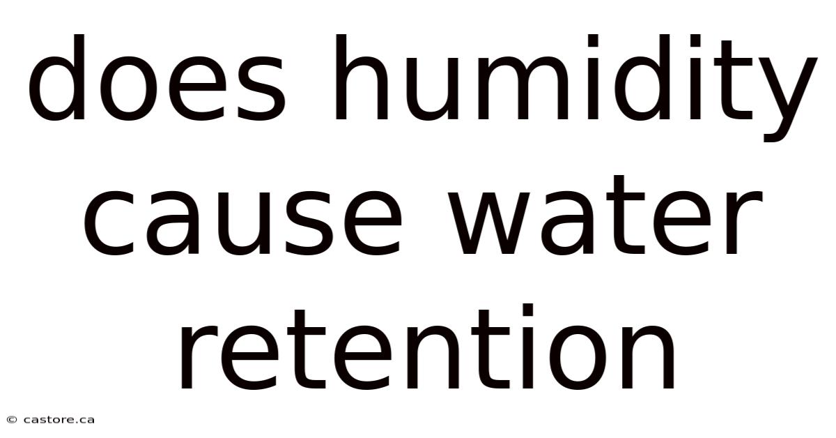 Does Humidity Cause Water Retention