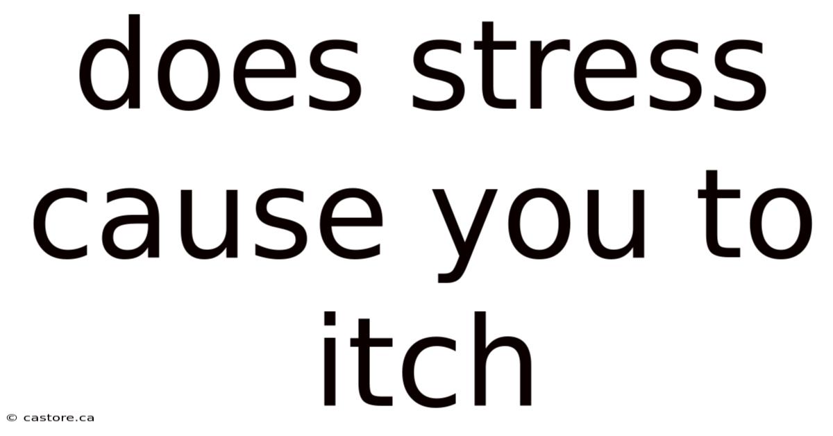 Does Stress Cause You To Itch