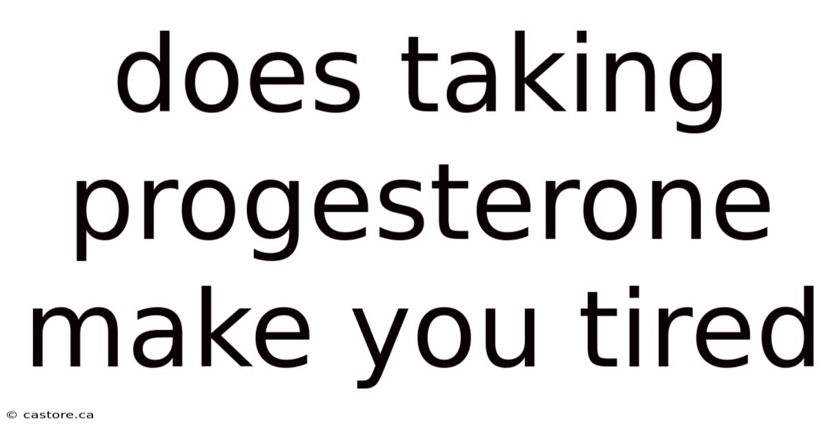 Does Taking Progesterone Make You Tired