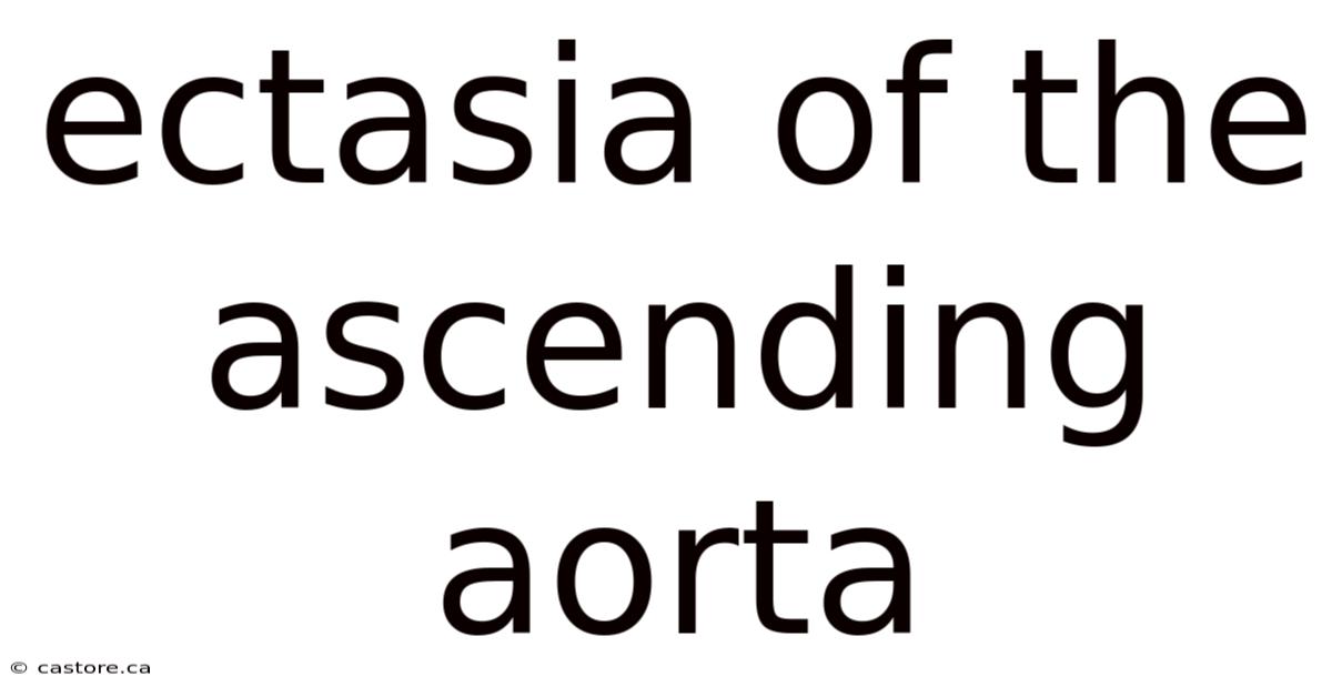 Ectasia Of The Ascending Aorta