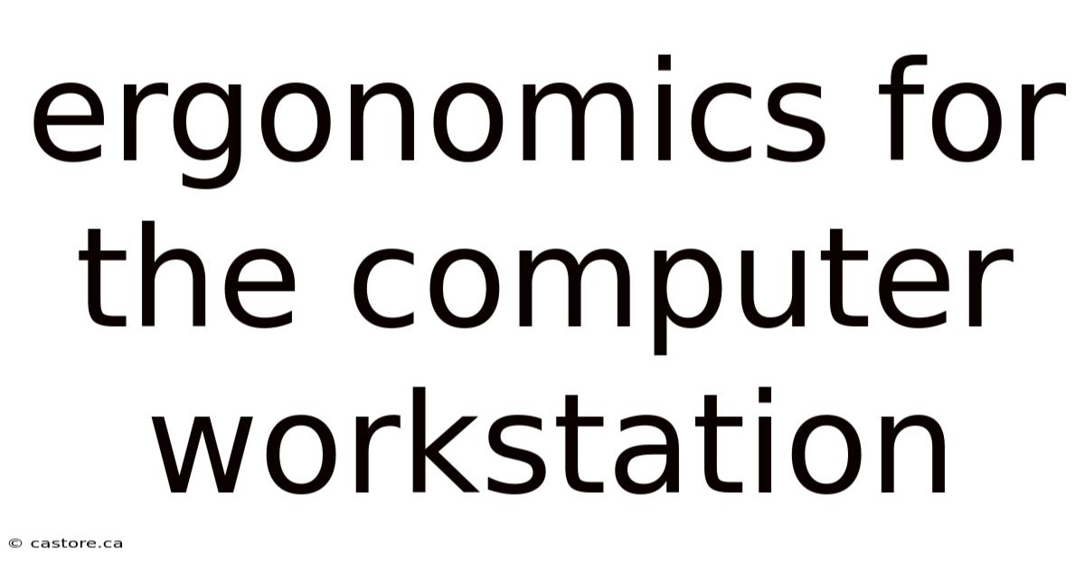 Ergonomics For The Computer Workstation