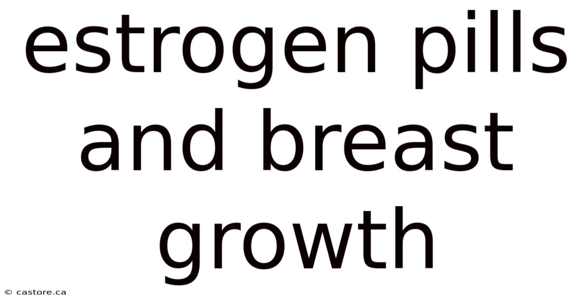 Estrogen Pills And Breast Growth