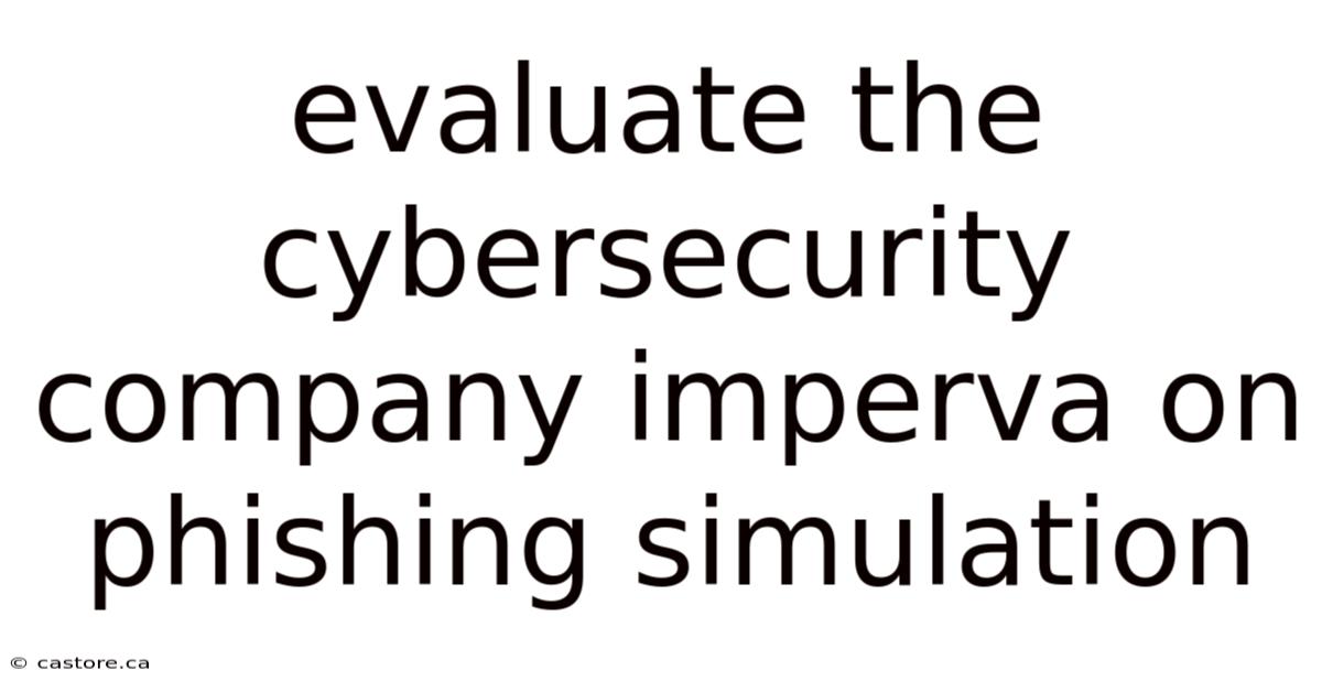 Evaluate The Cybersecurity Company Imperva On Phishing Simulation