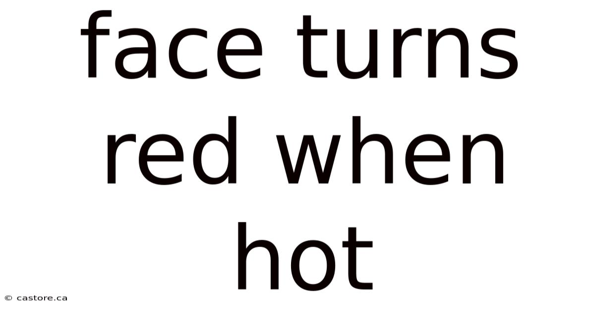 Face Turns Red When Hot