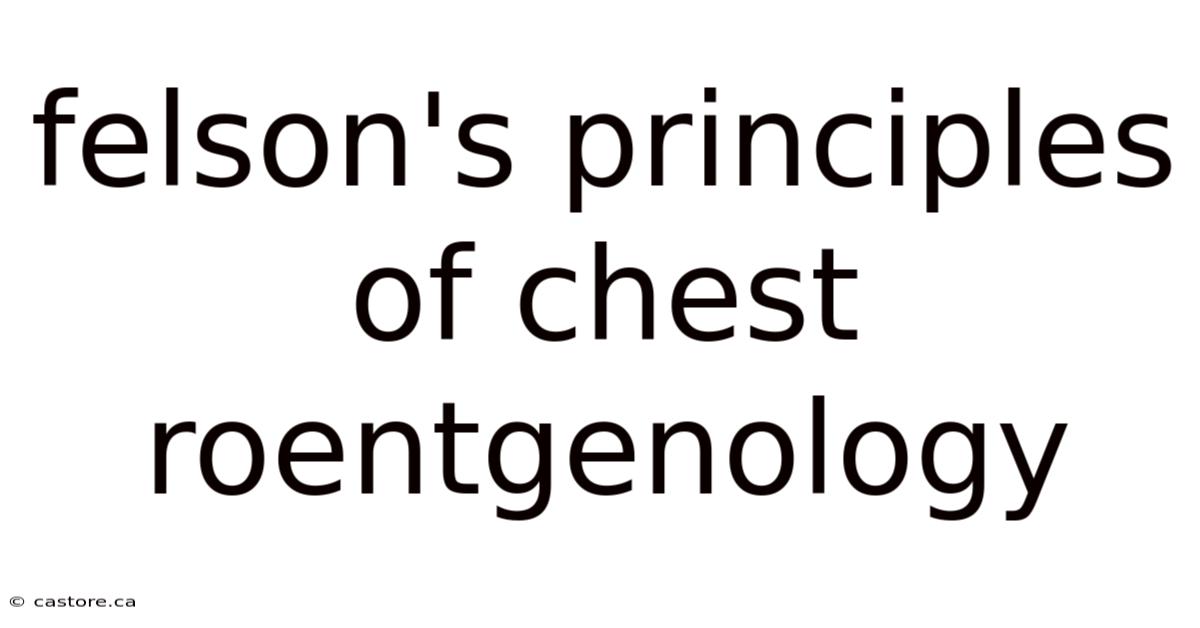 Felson's Principles Of Chest Roentgenology