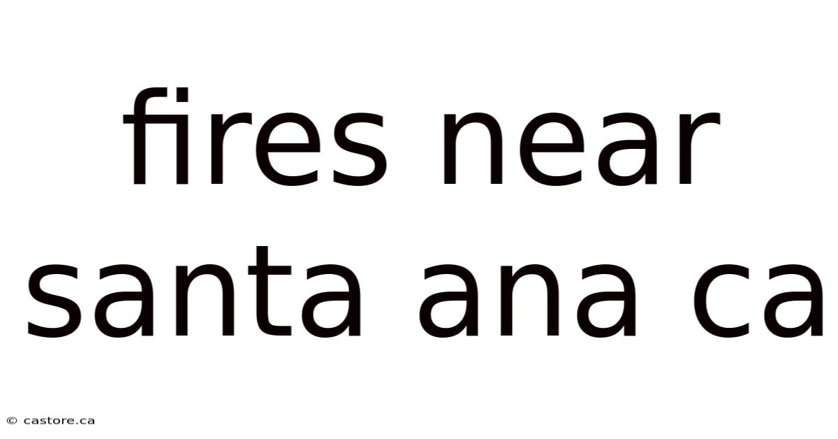 Fires Near Santa Ana Ca