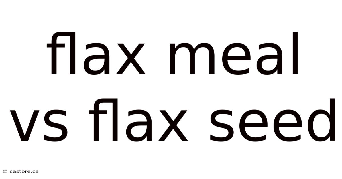 Flax Meal Vs Flax Seed