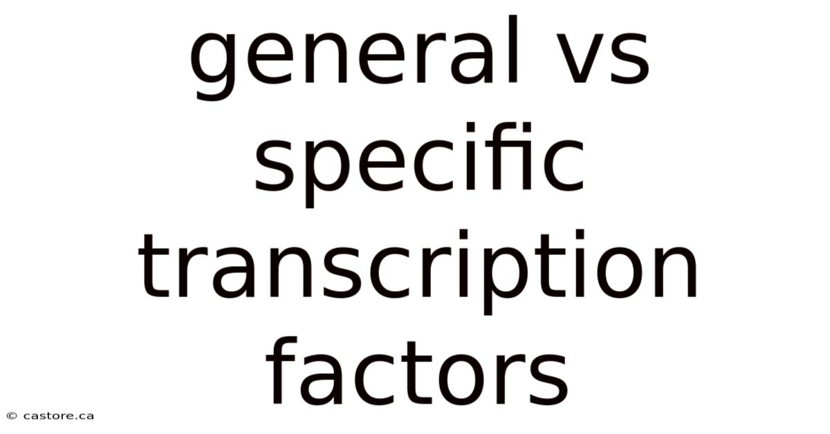 General Vs Specific Transcription Factors