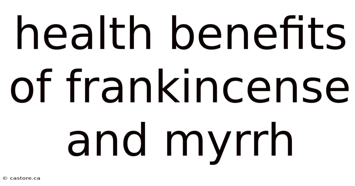 Health Benefits Of Frankincense And Myrrh