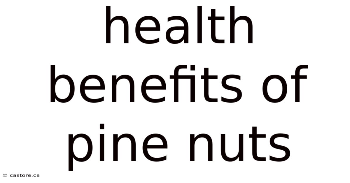 Health Benefits Of Pine Nuts