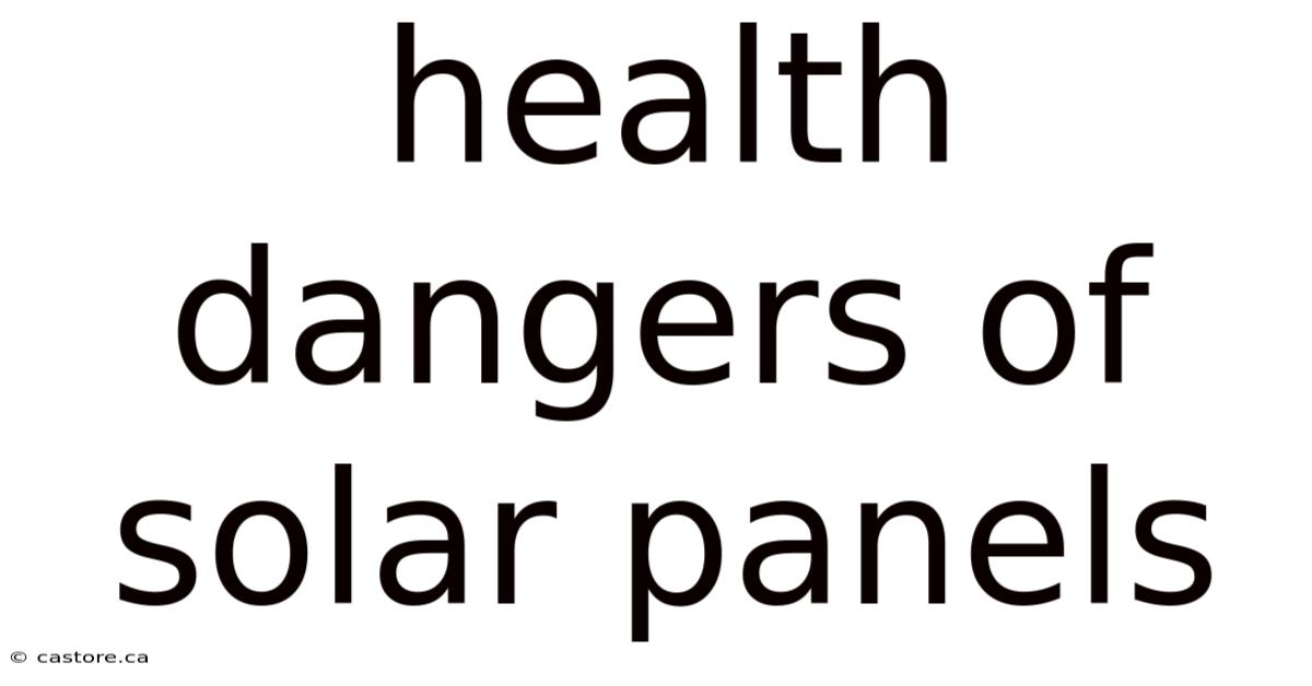Health Dangers Of Solar Panels