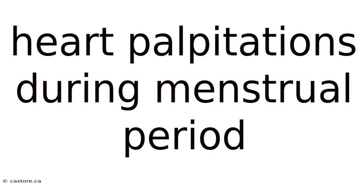 Heart Palpitations During Menstrual Period