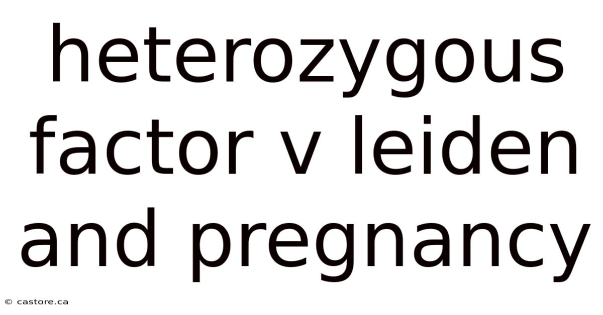 Heterozygous Factor V Leiden And Pregnancy