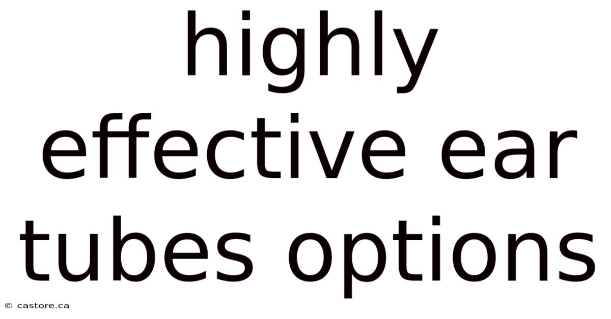 Highly Effective Ear Tubes Options