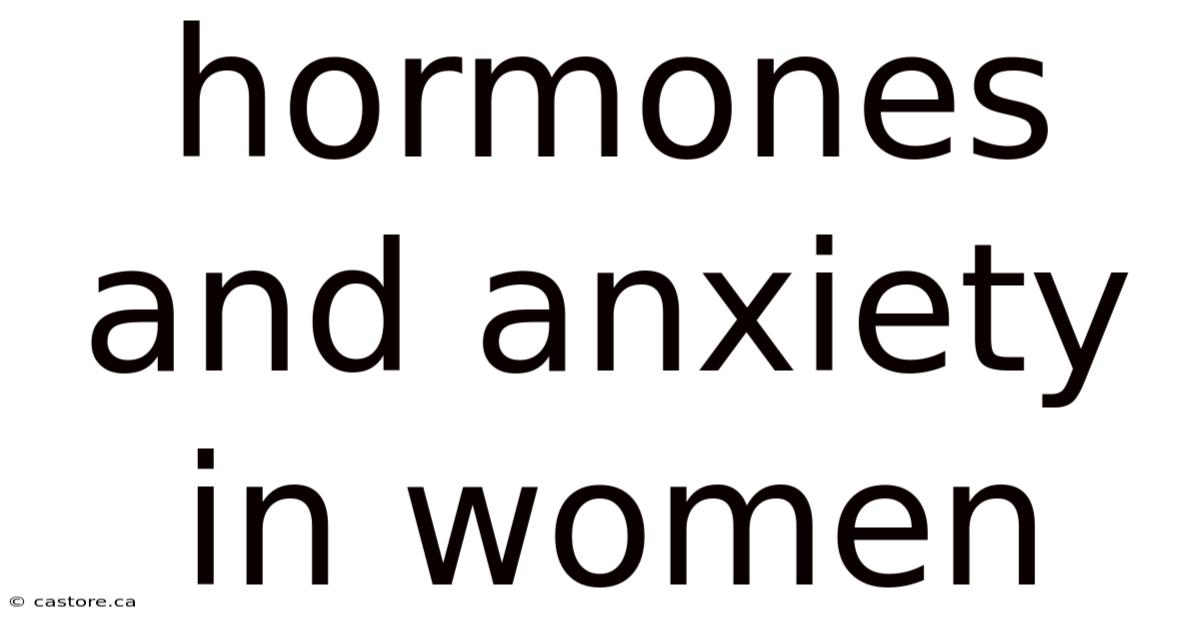 Hormones And Anxiety In Women