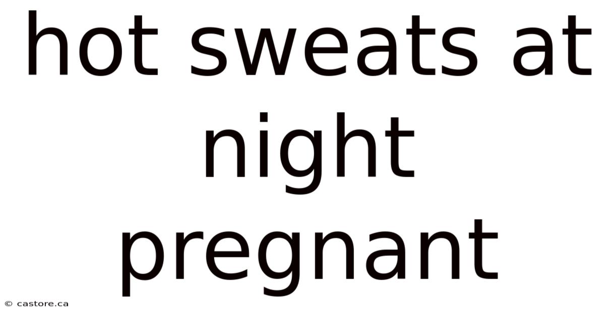 Hot Sweats At Night Pregnant