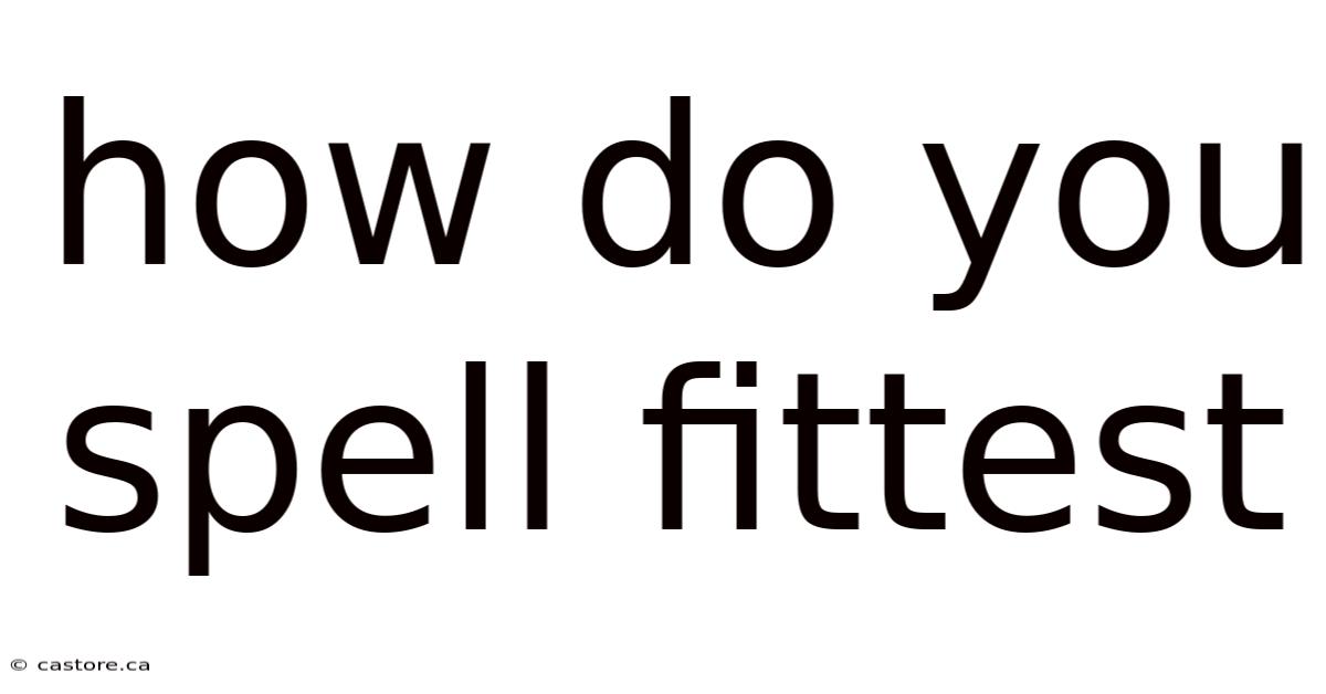 How Do You Spell Fittest