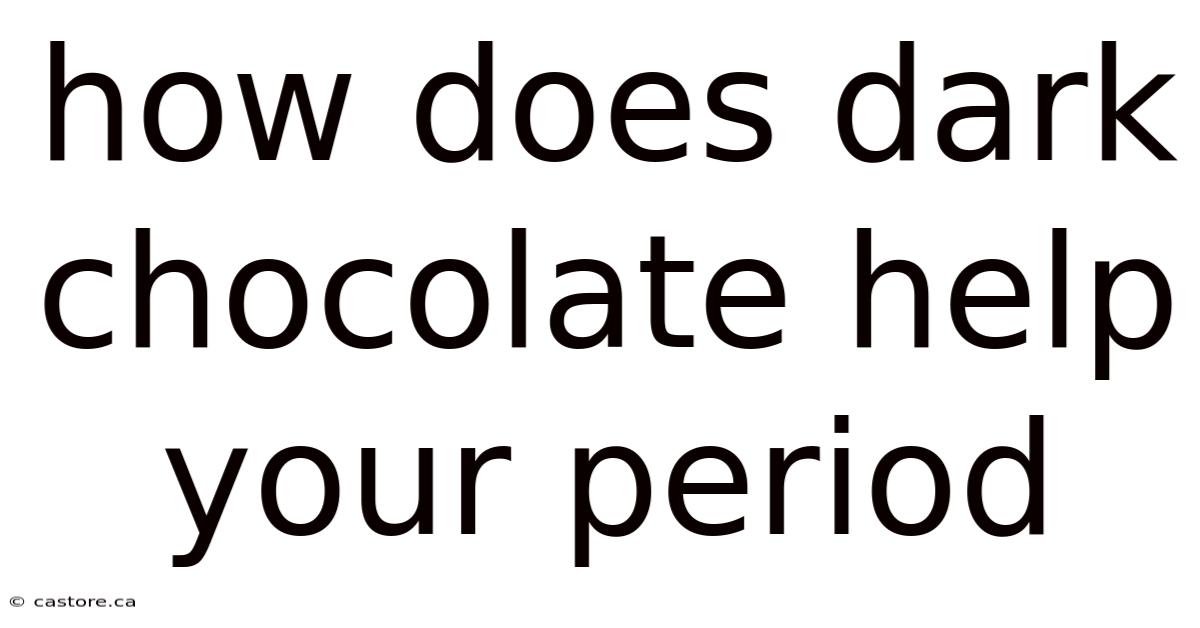 How Does Dark Chocolate Help Your Period