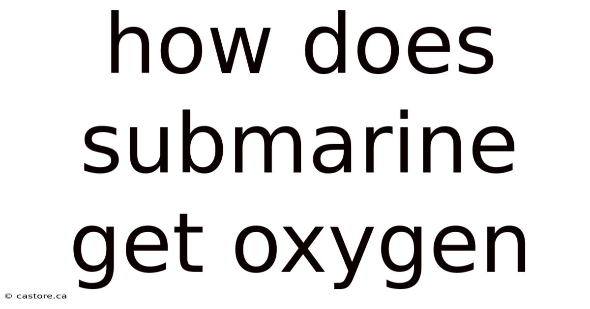 How Does Submarine Get Oxygen