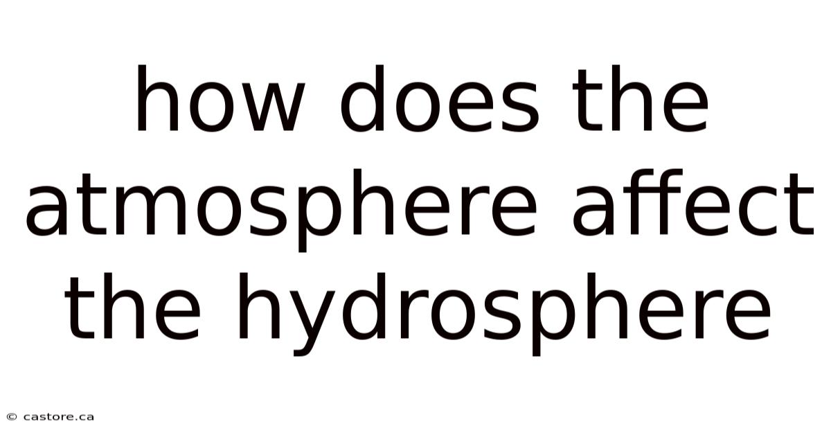 How Does The Atmosphere Affect The Hydrosphere