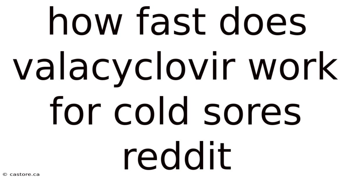 How Fast Does Valacyclovir Work For Cold Sores Reddit