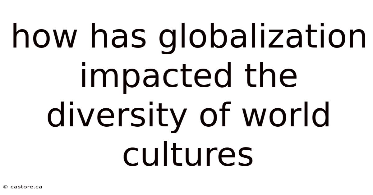 How Has Globalization Impacted The Diversity Of World Cultures