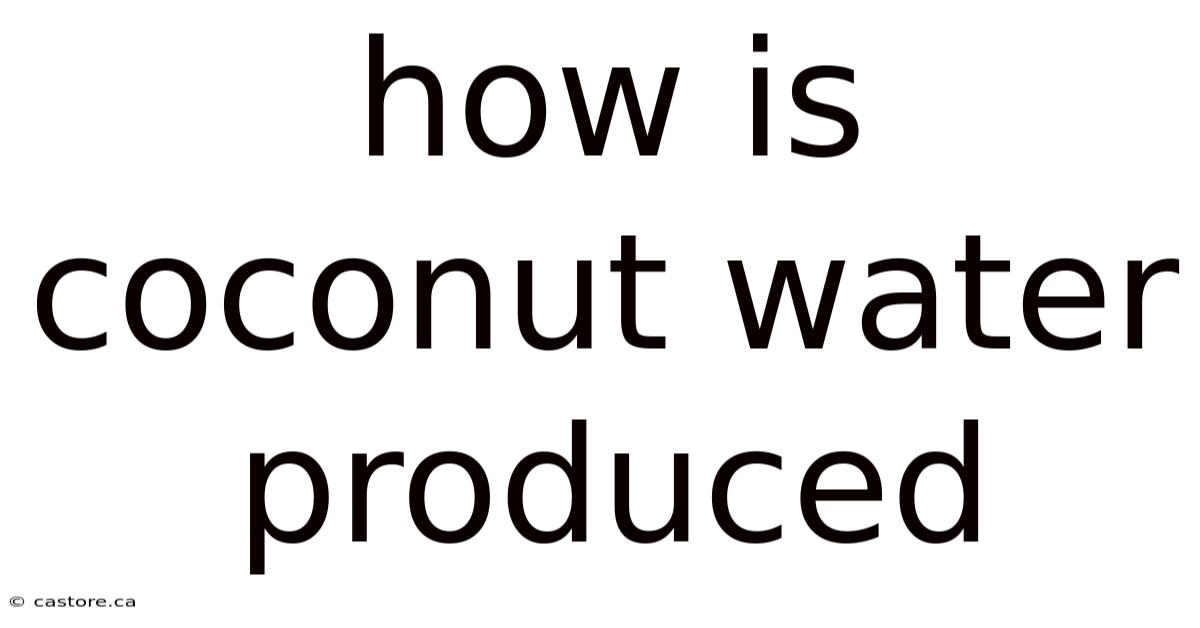 How Is Coconut Water Produced
