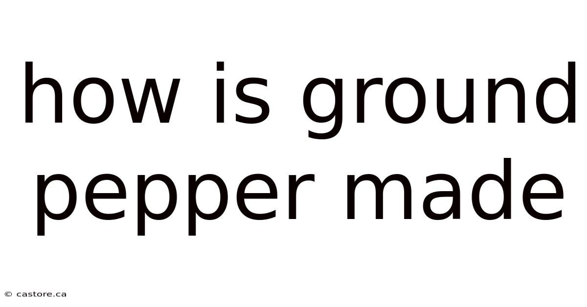 How Is Ground Pepper Made