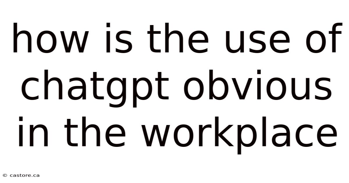 How Is The Use Of Chatgpt Obvious In The Workplace