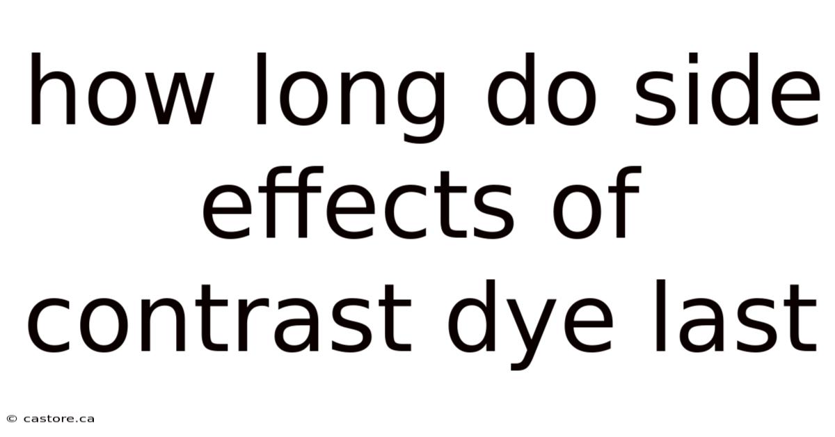 How Long Do Side Effects Of Contrast Dye Last