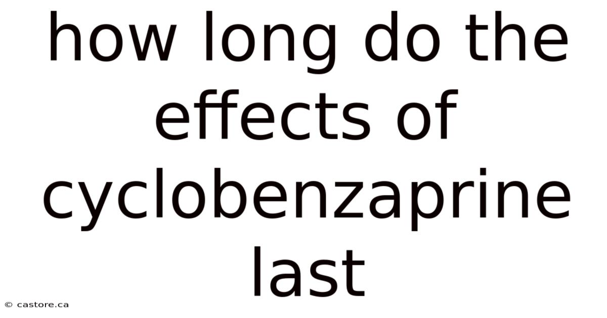 How Long Do The Effects Of Cyclobenzaprine Last