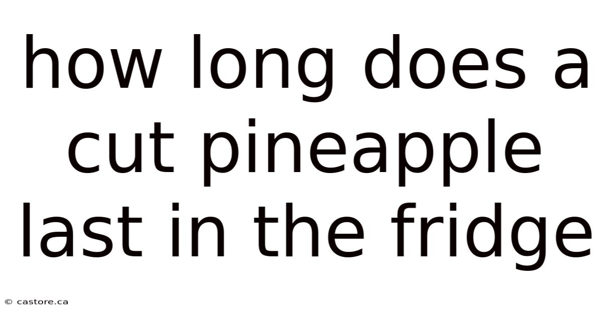 How Long Does A Cut Pineapple Last In The Fridge