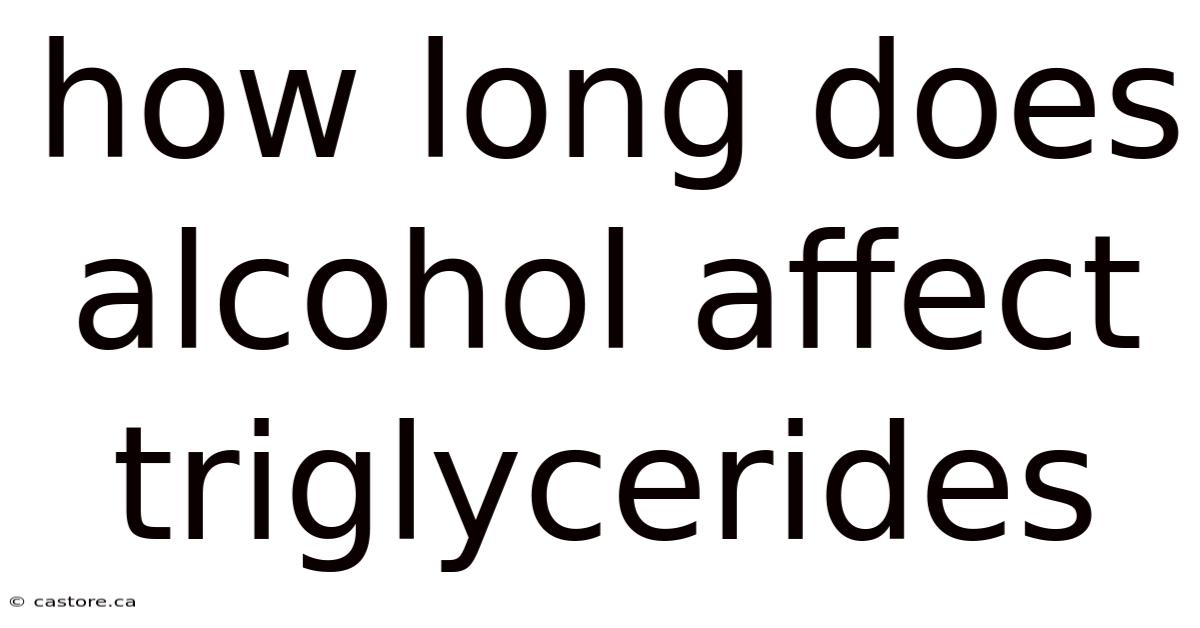 How Long Does Alcohol Affect Triglycerides