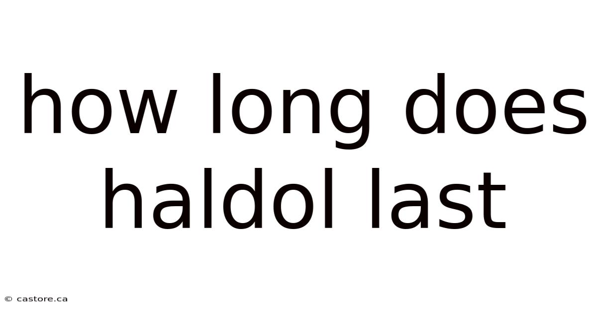 How Long Does Haldol Last