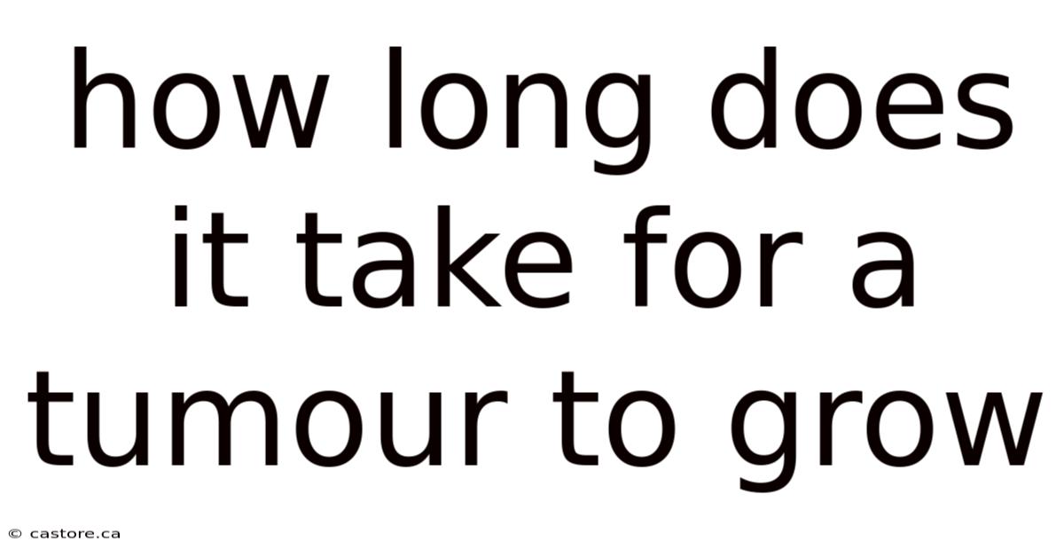 How Long Does It Take For A Tumour To Grow