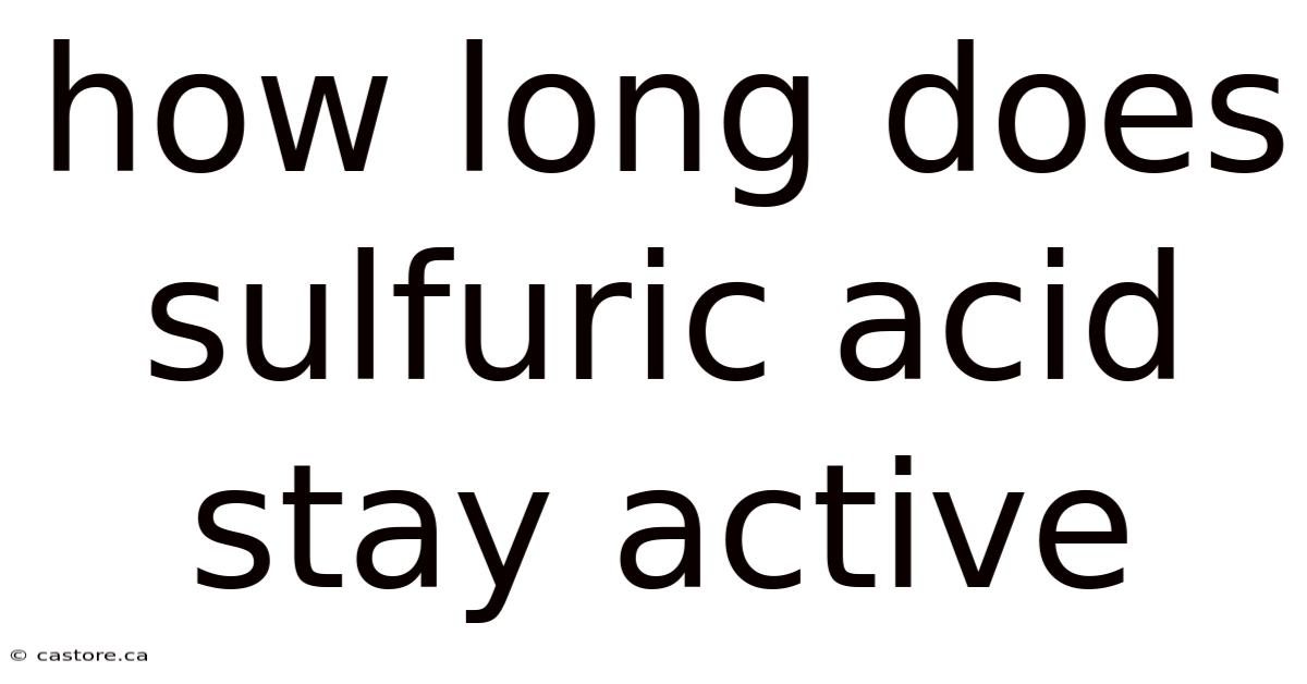 How Long Does Sulfuric Acid Stay Active
