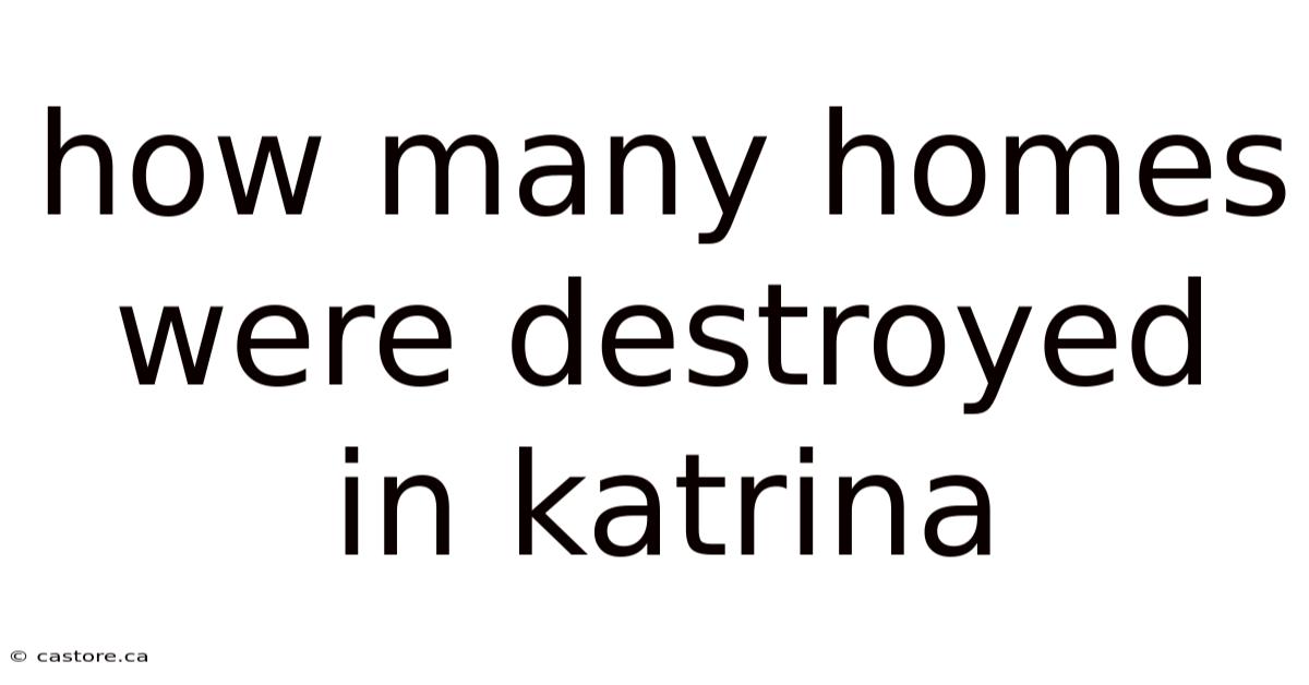 How Many Homes Were Destroyed In Katrina