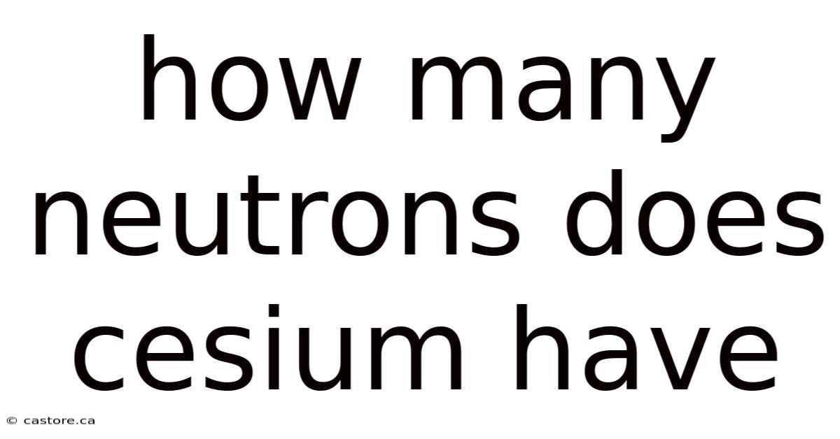 How Many Neutrons Does Cesium Have