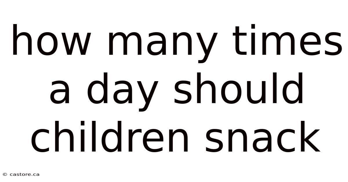 How Many Times A Day Should Children Snack