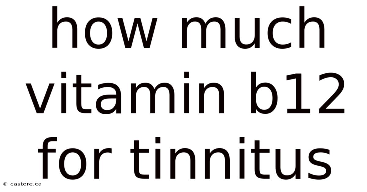 How Much Vitamin B12 For Tinnitus