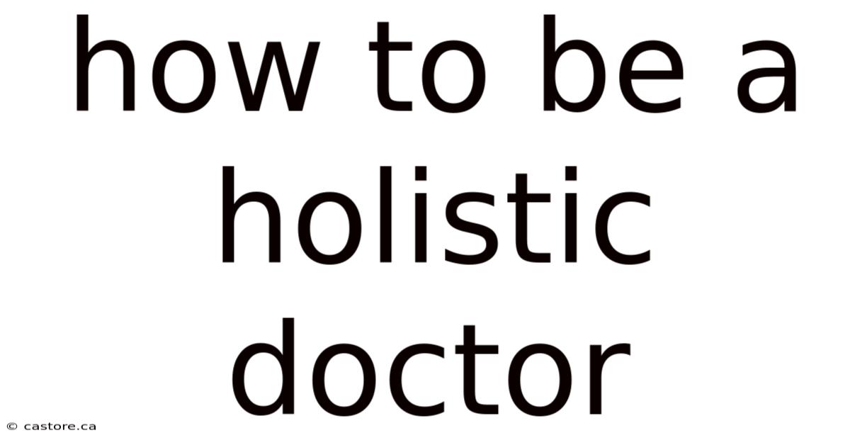 How To Be A Holistic Doctor