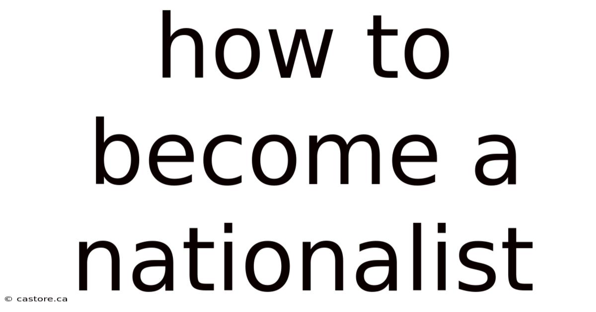 How To Become A Nationalist