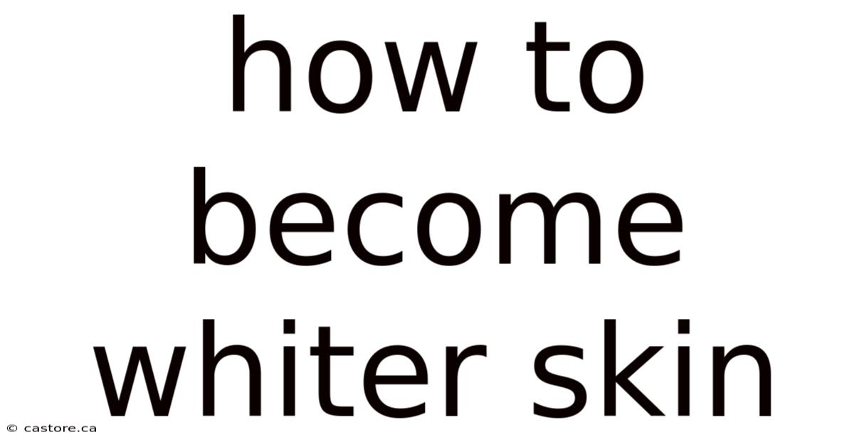 How To Become Whiter Skin