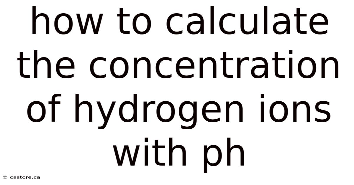 How To Calculate The Concentration Of Hydrogen Ions With Ph