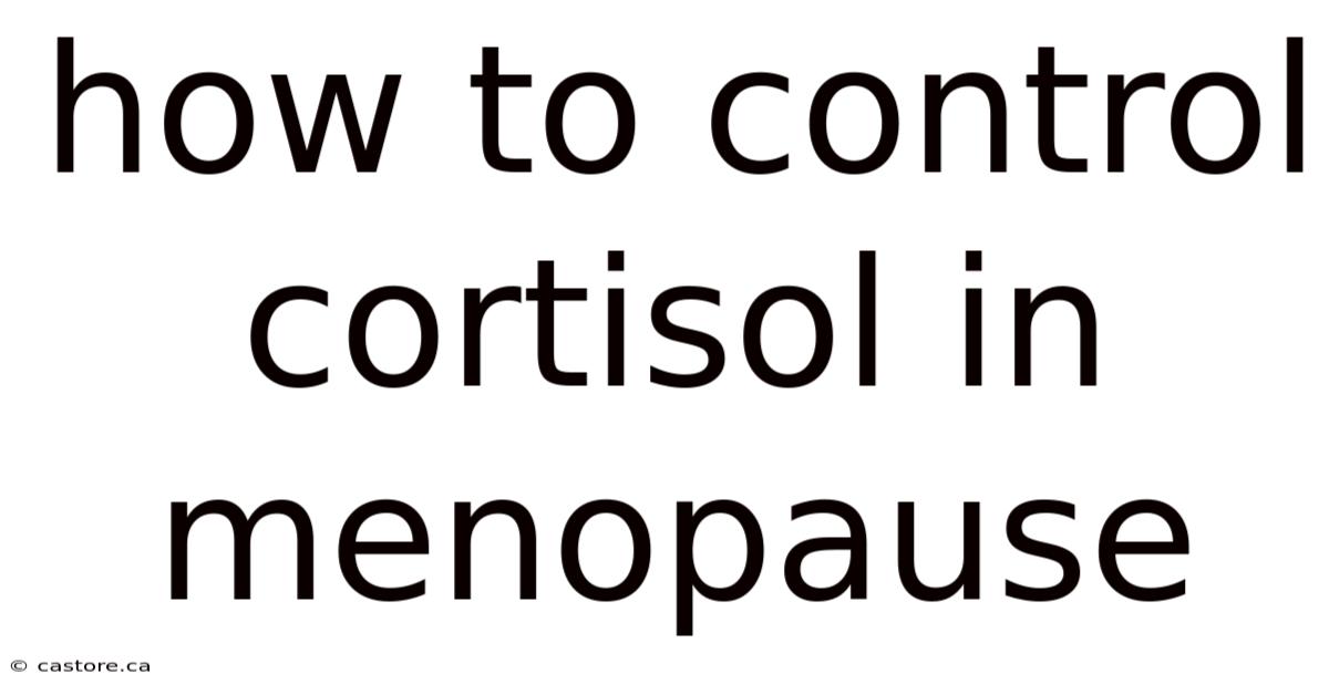 How To Control Cortisol In Menopause