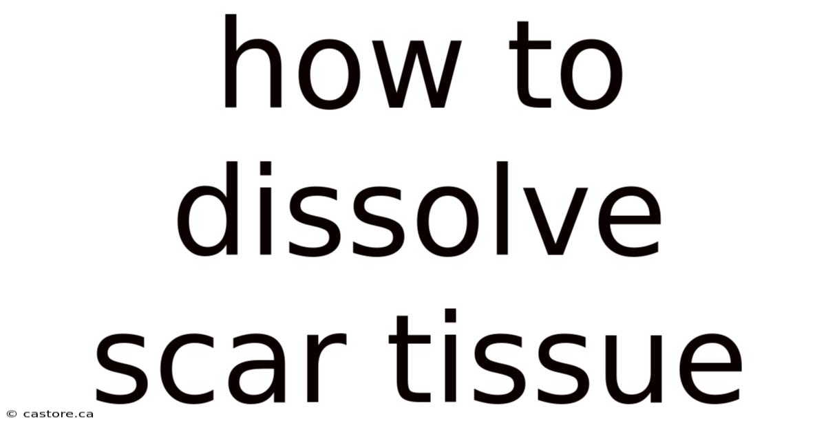 How To Dissolve Scar Tissue